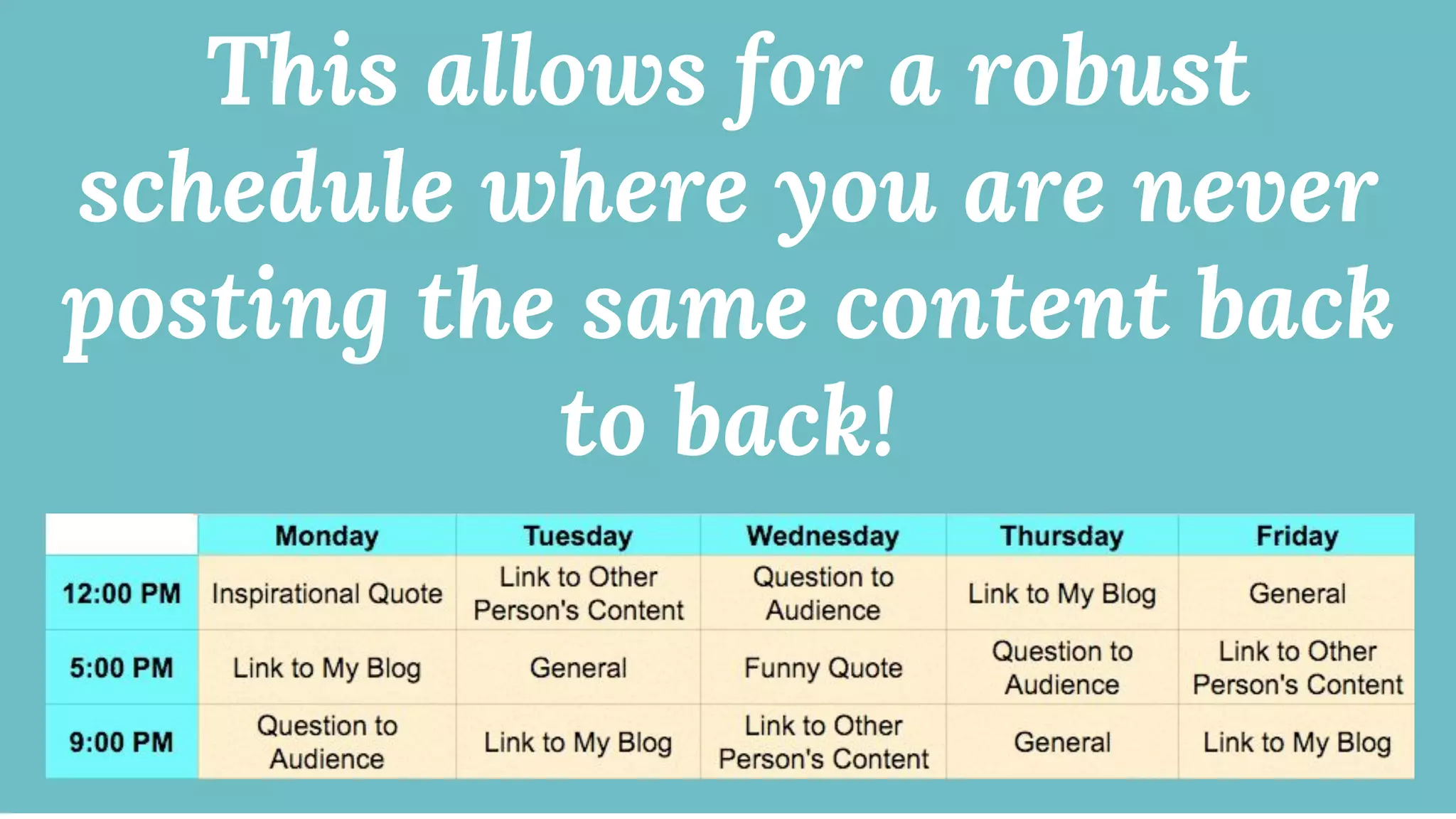 This allows for a robust
schedule where you are never
posting the same content back
to back!
 