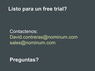 Listo para un free trial?
Contactenos:
David.contreras@nominum.com
sales@nominum.com
Preguntas?
 