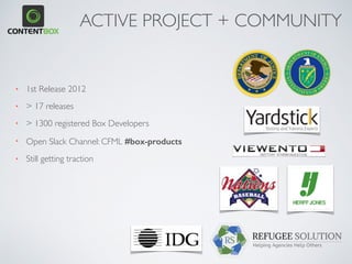 • 1st Release 2012
• > 17 releases
• > 1300 registered Box Developers
• Open Slack Channel: CFML #box-products
• Still getting traction
ACTIVE PROJECT + COMMUNITY
 