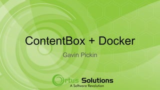 ContentBox + Docker
Gavin Pickin
 