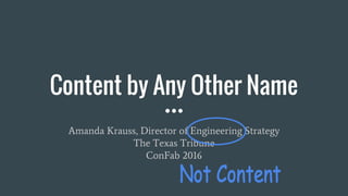 Content by Any Other Name
Amanda Krauss, Director of Engineering Strategy
The Texas Tribune
ConFab 2016
 