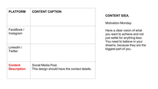 PLATFORM CONTENT CAPTION
FaceBook /
Instagram
LinkedIn /
Twitter
Content
Description
Social Media Post.
This design should...