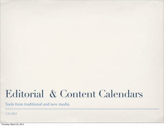 7.21.2013
Editorial & Content Calendars
Tools from traditional and new media
Thursday, March 20, 2014
 