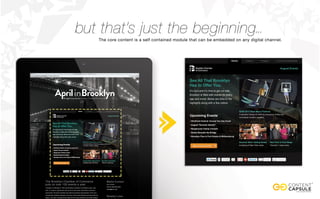 but that’s just the beginning...
The core content is a self contained module that can be embedded on any digital channel.
 