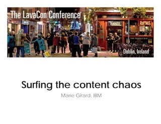 Surfing the content chaos
Marie Girard, IBM
 