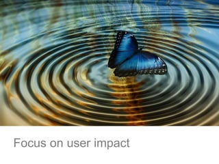 Focus on user impact Let go of setting long-term plans.
Butterfly:
https://pixabay.com/static/uploads/photo/2015/07/17/06/...