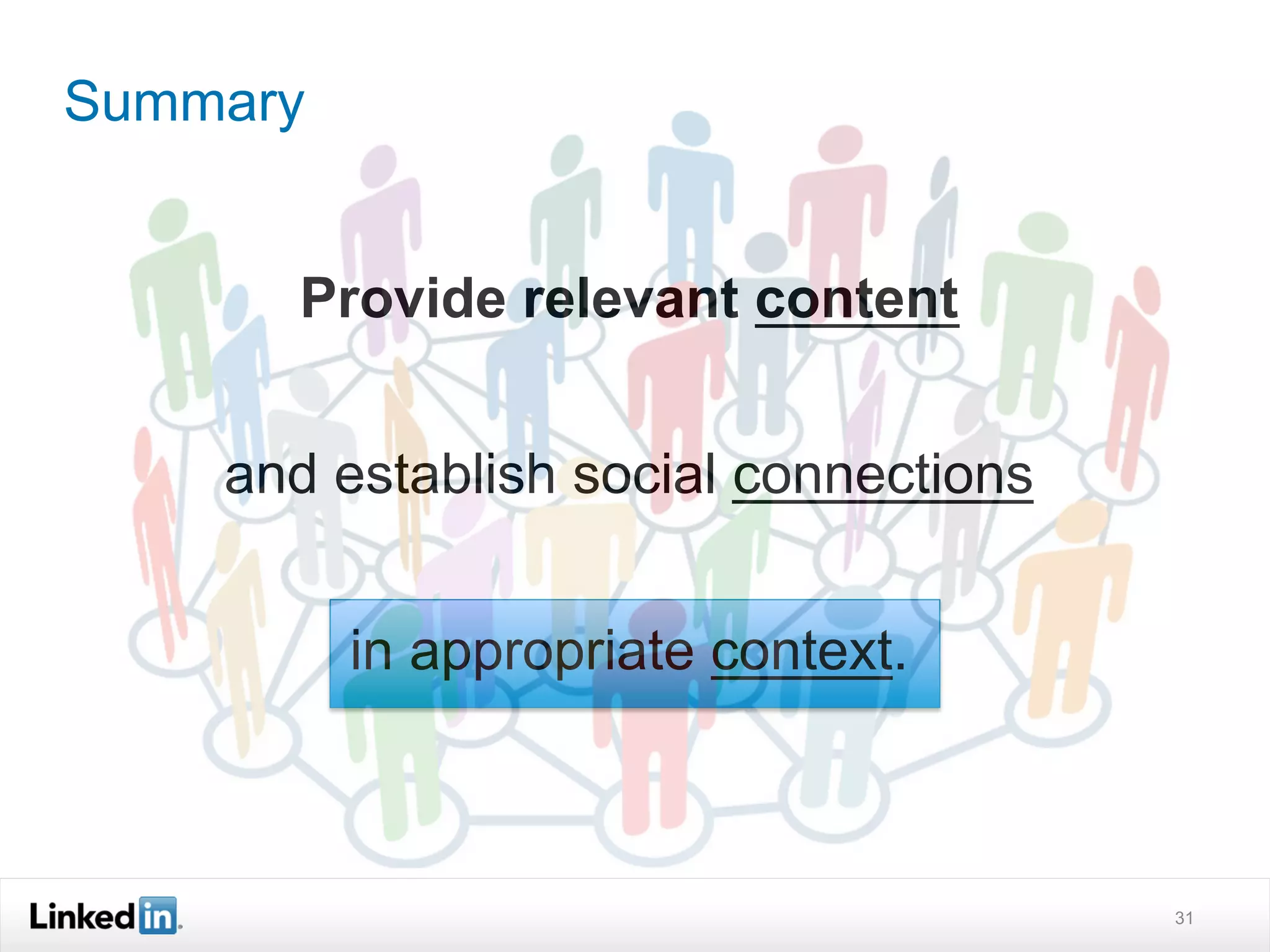 Summary


      Provide relevant content


    and establish social connections


          in appropriate context.



                                       31
 