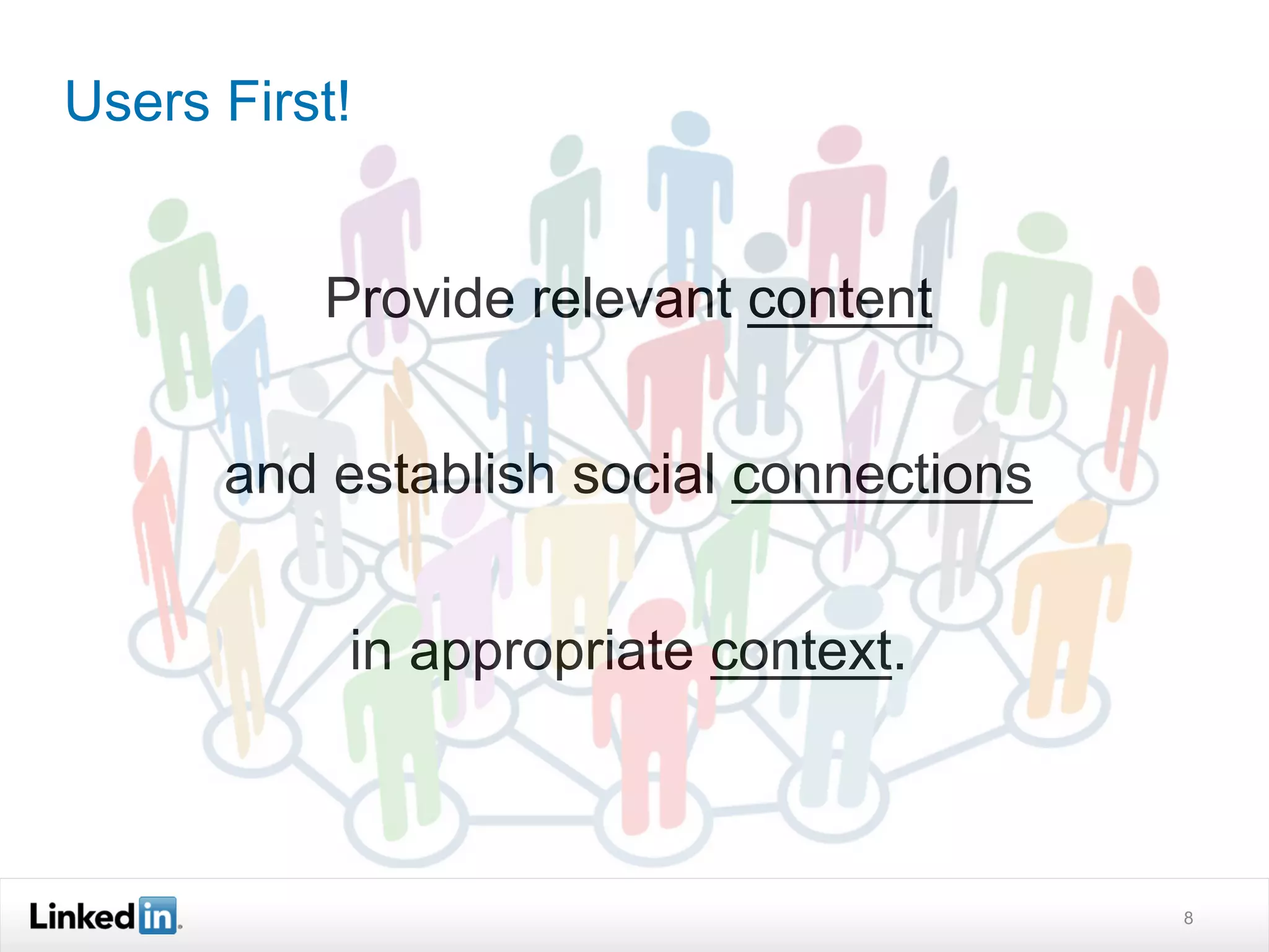 Users First!


          Provide relevant content


      and establish social connections


           in appropriate context.



                                         8
 