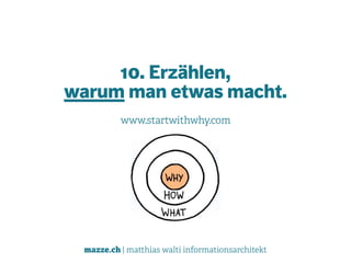 mazze.ch | matthias walti informationsarchitekt
10. Erzählen,  
warum man etwas macht.
www.startwithwhy.com
 