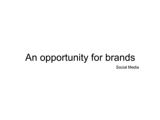 An opportunity for brands Social Media 