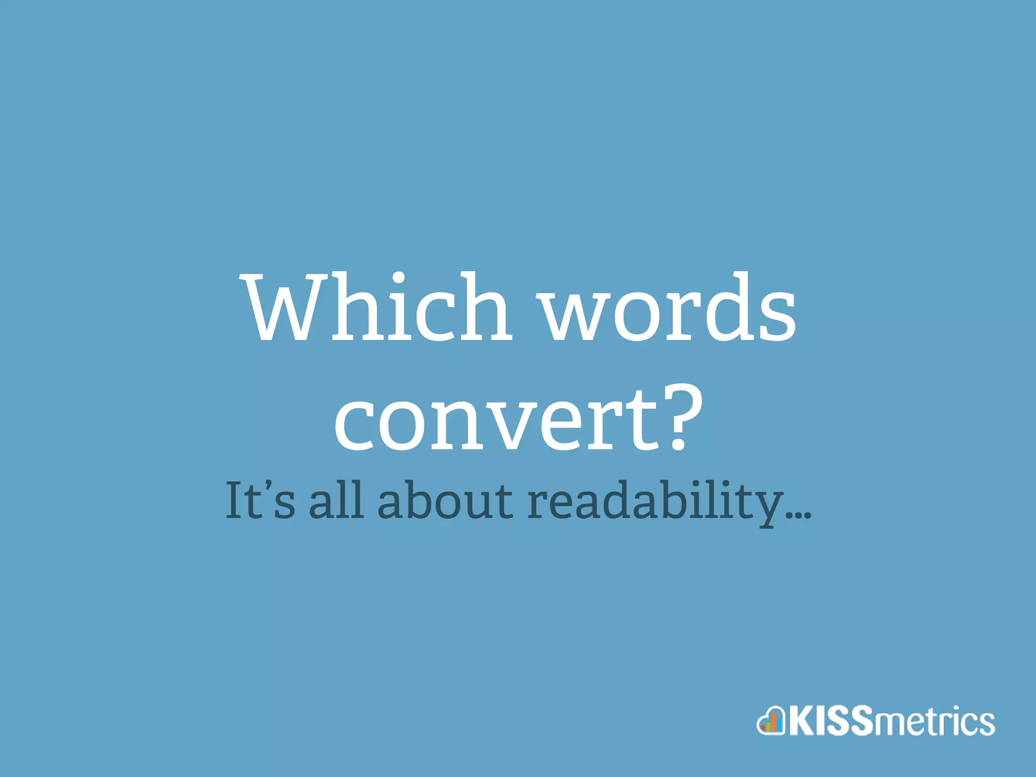 Which words 
convert? 
It’s all about readability… 
 