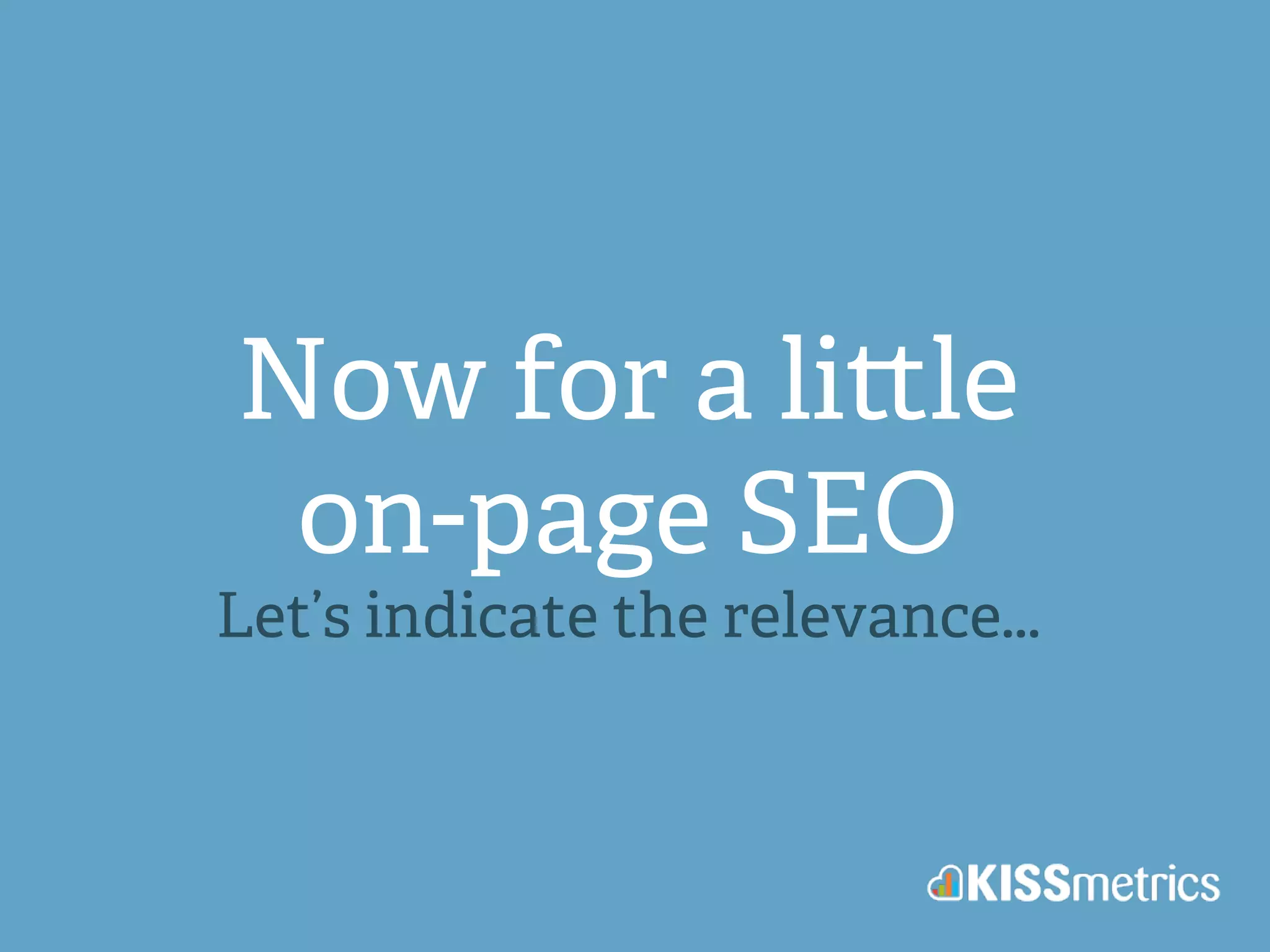 Now for a li!le 
on-page SEO 
Let’s indicate the relevance... 
 