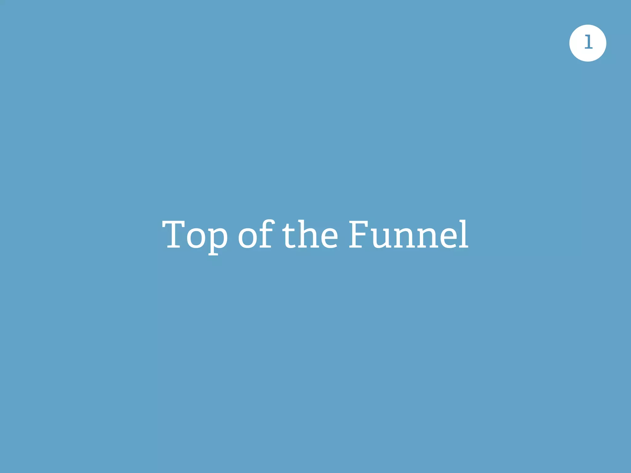 Top of the Funnel 
1 
 