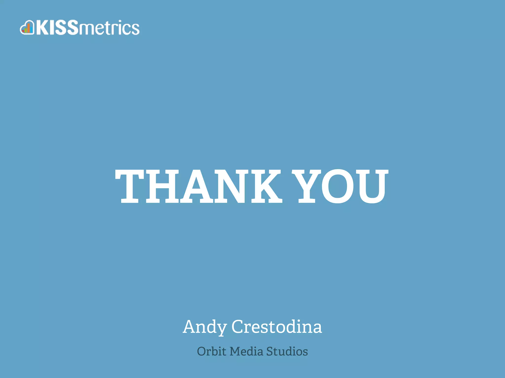 THANK YOU 
Andy Crestodina 
Orbit Media Studios 
