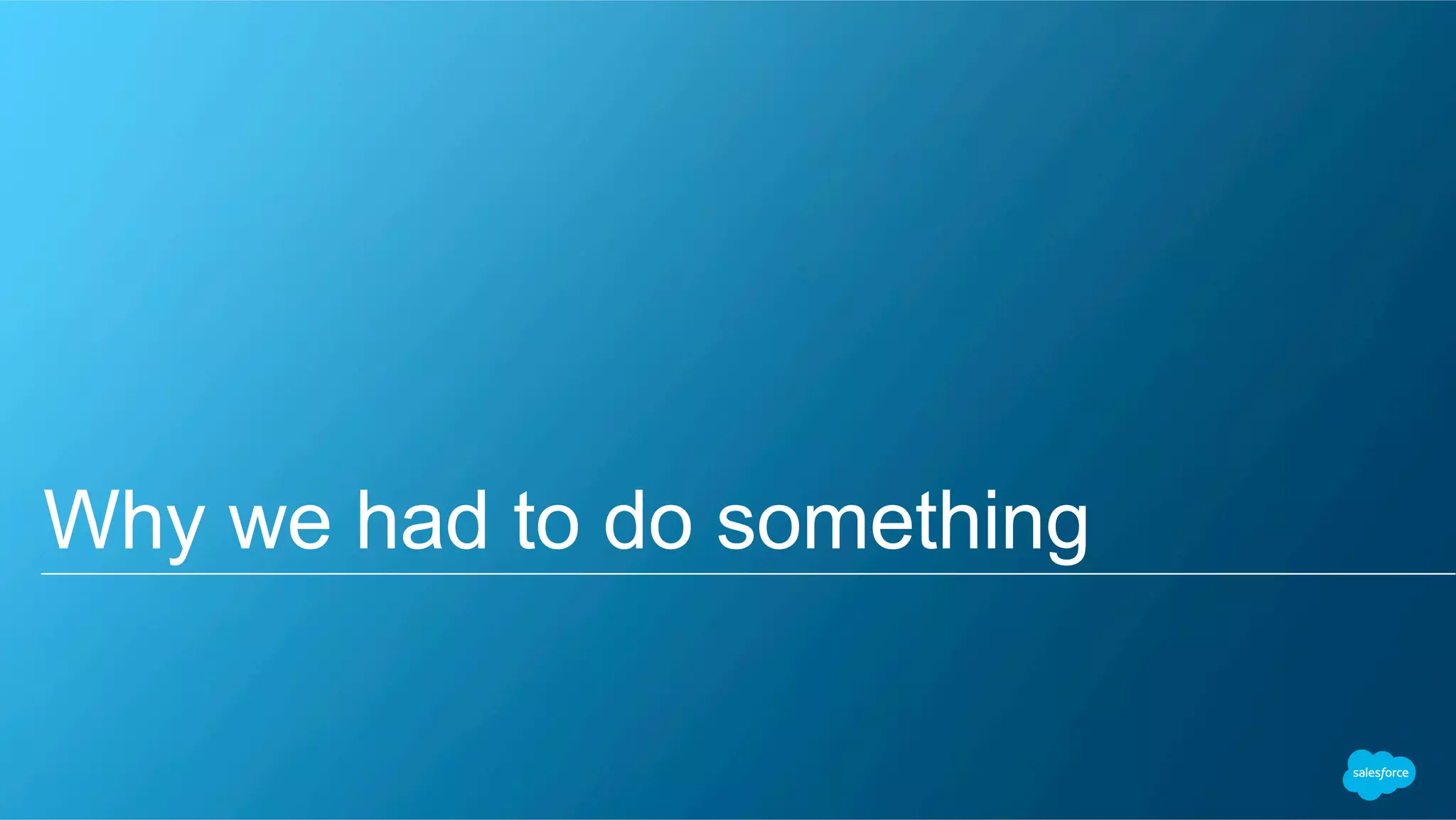 Why we had to do something 
 