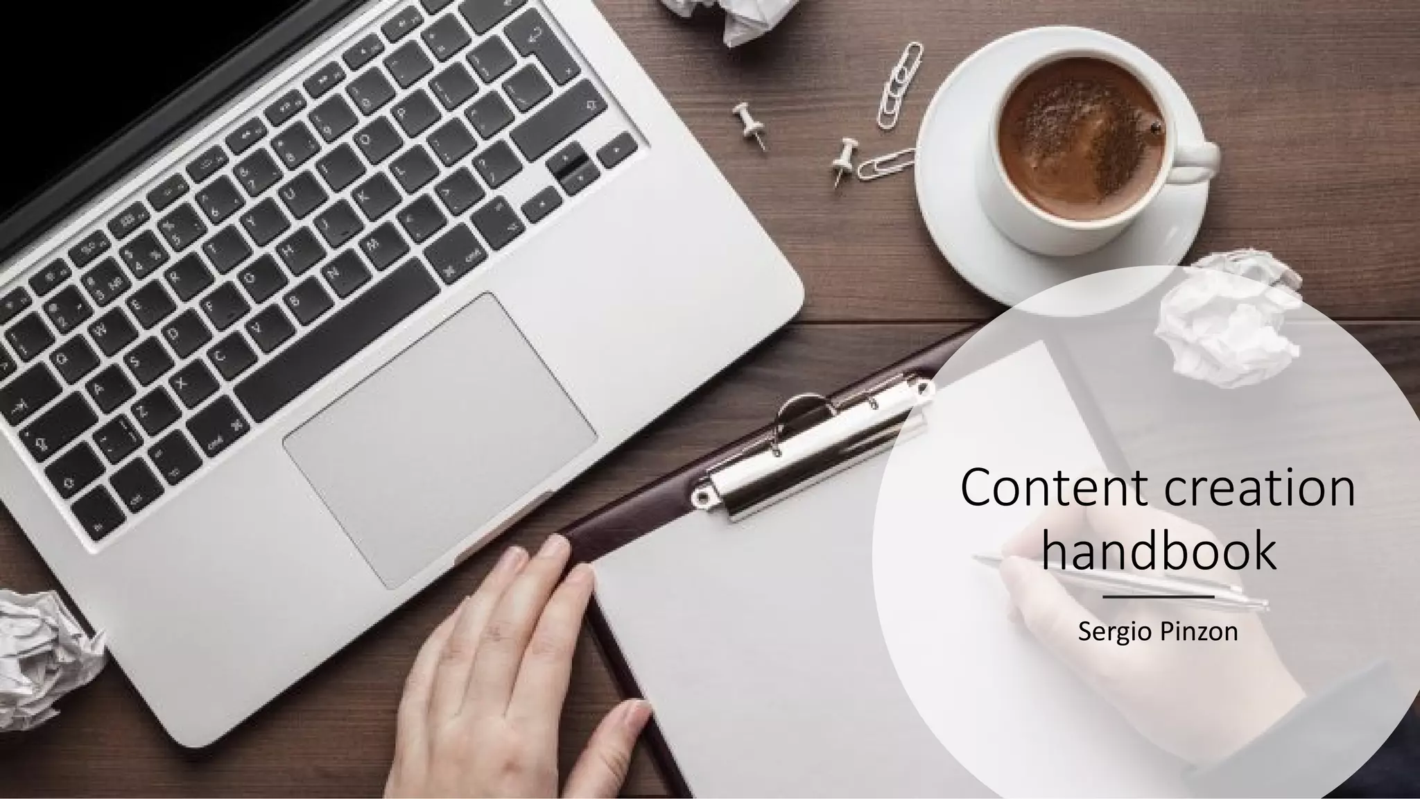 Content creation
handbook
Sergio Pinzon
 
