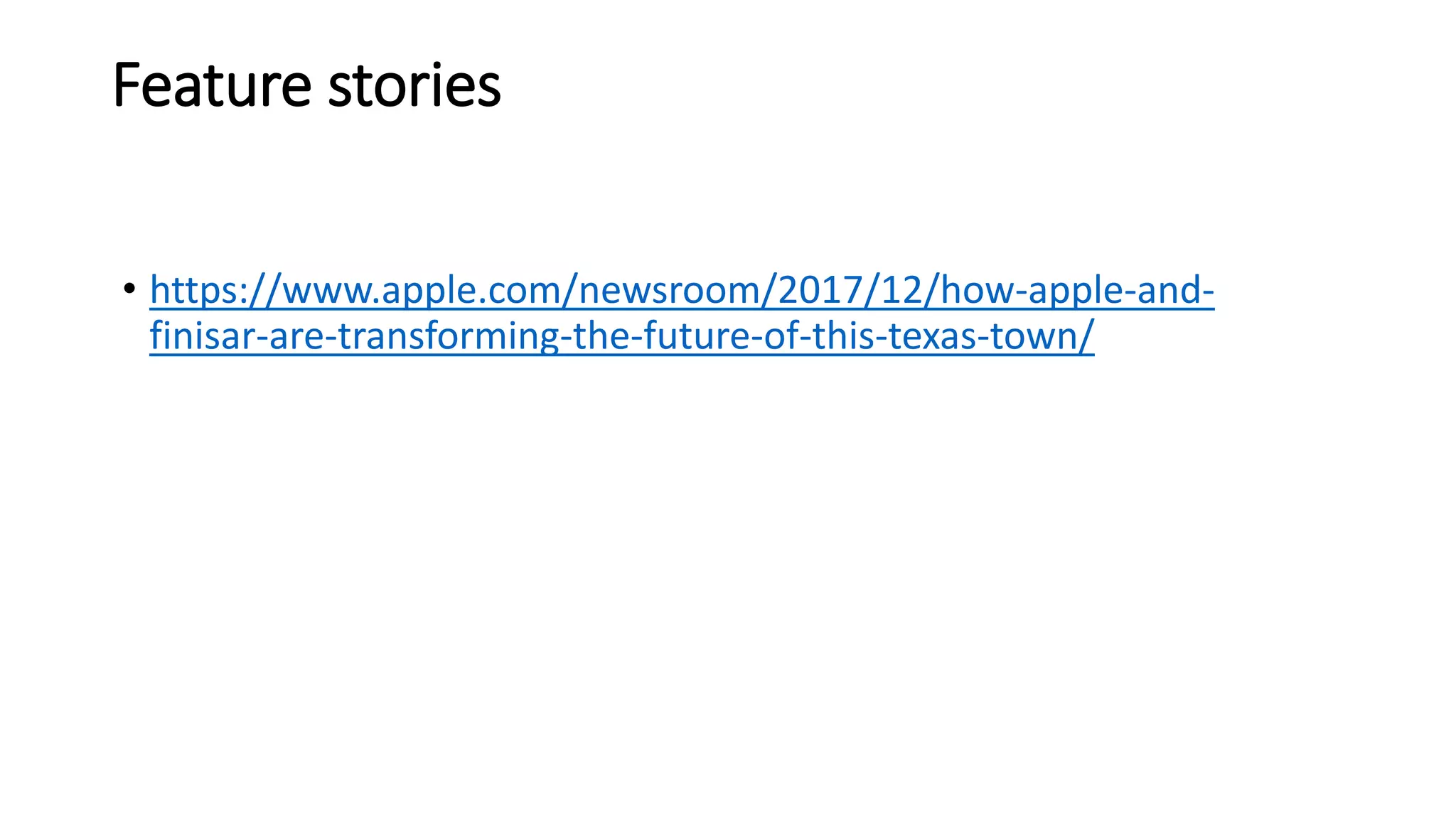 • https://www.apple.com/newsroom/2017/12/how-apple-and-
finisar-are-transforming-the-future-of-this-texas-town/
Feature stories
 