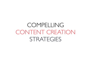 COMPELLING
CONTENT CREATION
STRATEGIES
 