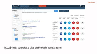 @andymci
BuzzSumo: See what’s viral on the web about a topic.
 