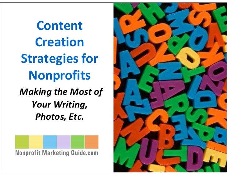 Content
   Creation
Strategies for
 Nonprofits
Making the Most of
  Your Writing,
   Photos, Etc.
 
