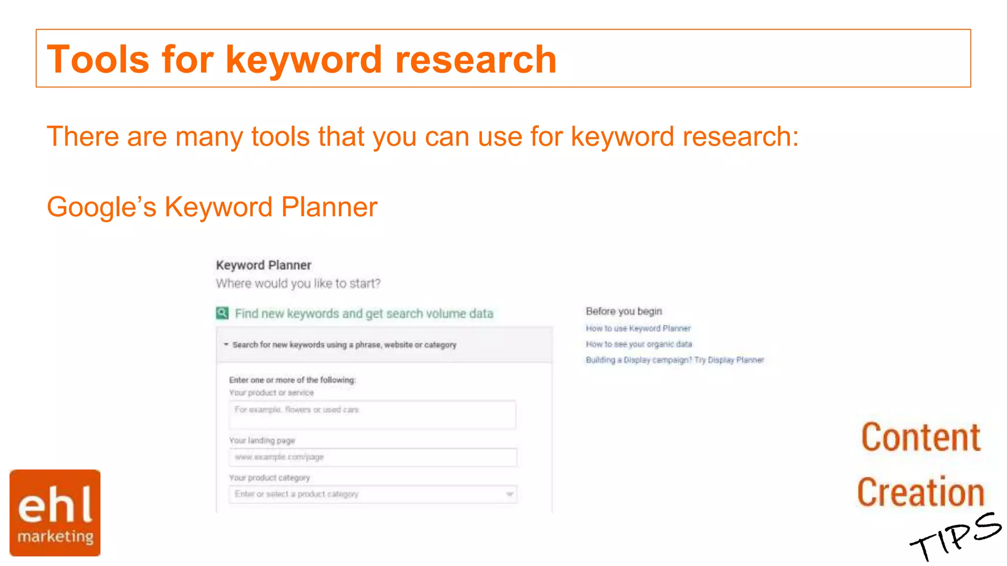 Tools for keyword research
There are many tools that you can use for keyword research:
Google’s Keyword Planner
 