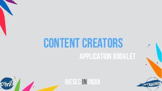 content CREATORS
APPLICATION BOOKLET
aiesec in iNDIA
 