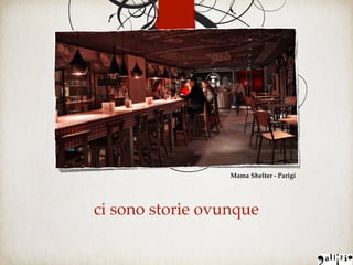 ci sono storie ovunque
Mama Shelter - Parigi
 