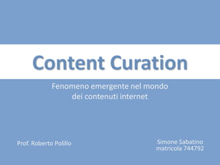 Fenomeno emergente nel mondo
                 dei contenuti internet




Prof. Roberto Polillo                 Simone Sabatino
                                      matricola 744792
 