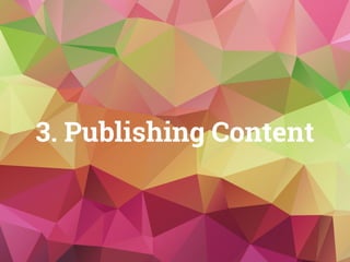 3. Publishing Content
 