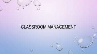 CLASSROOM MANAGEMENT
 