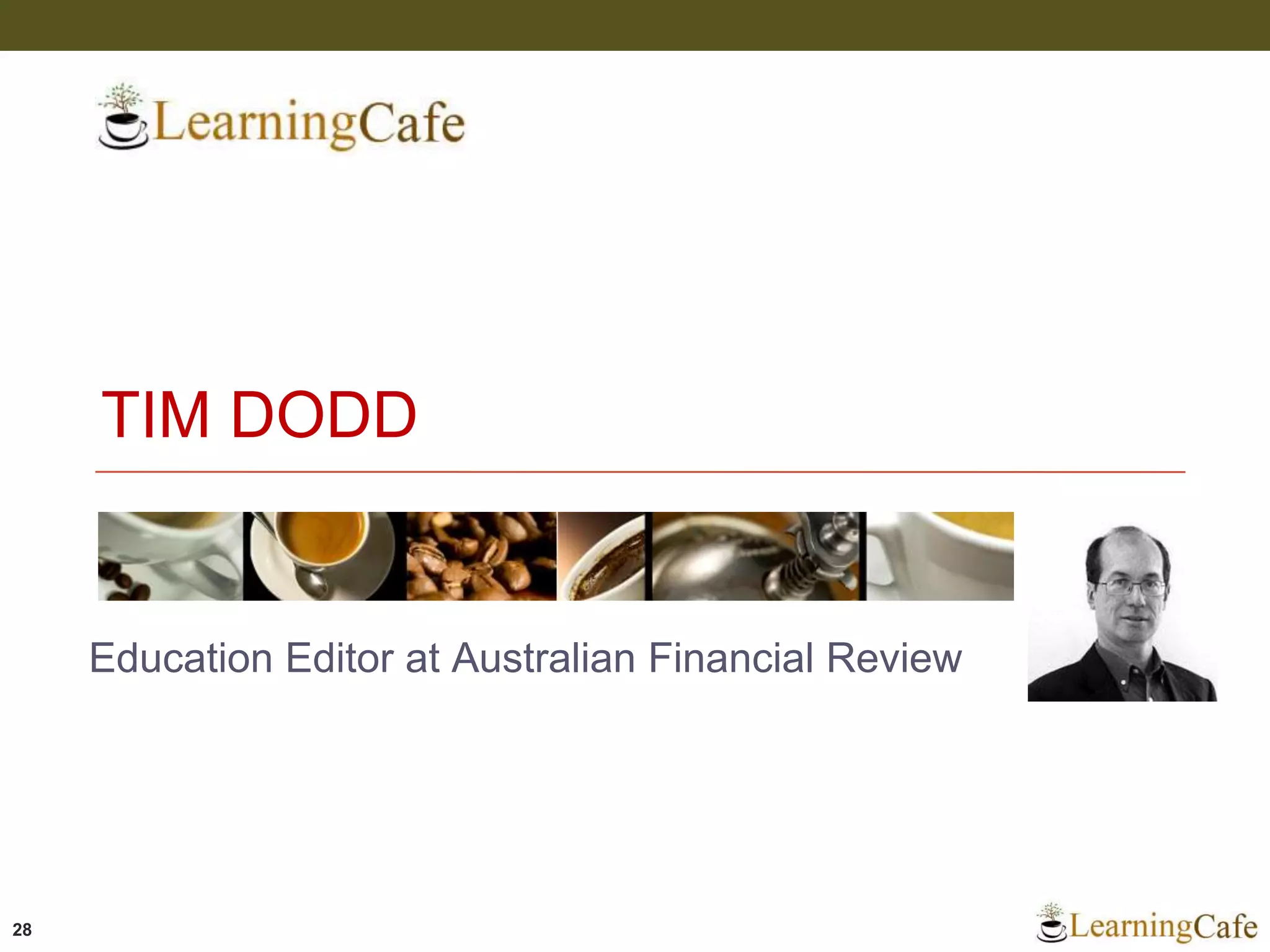 TIM DODD
28
Education Editor at Australian Financial Review
 