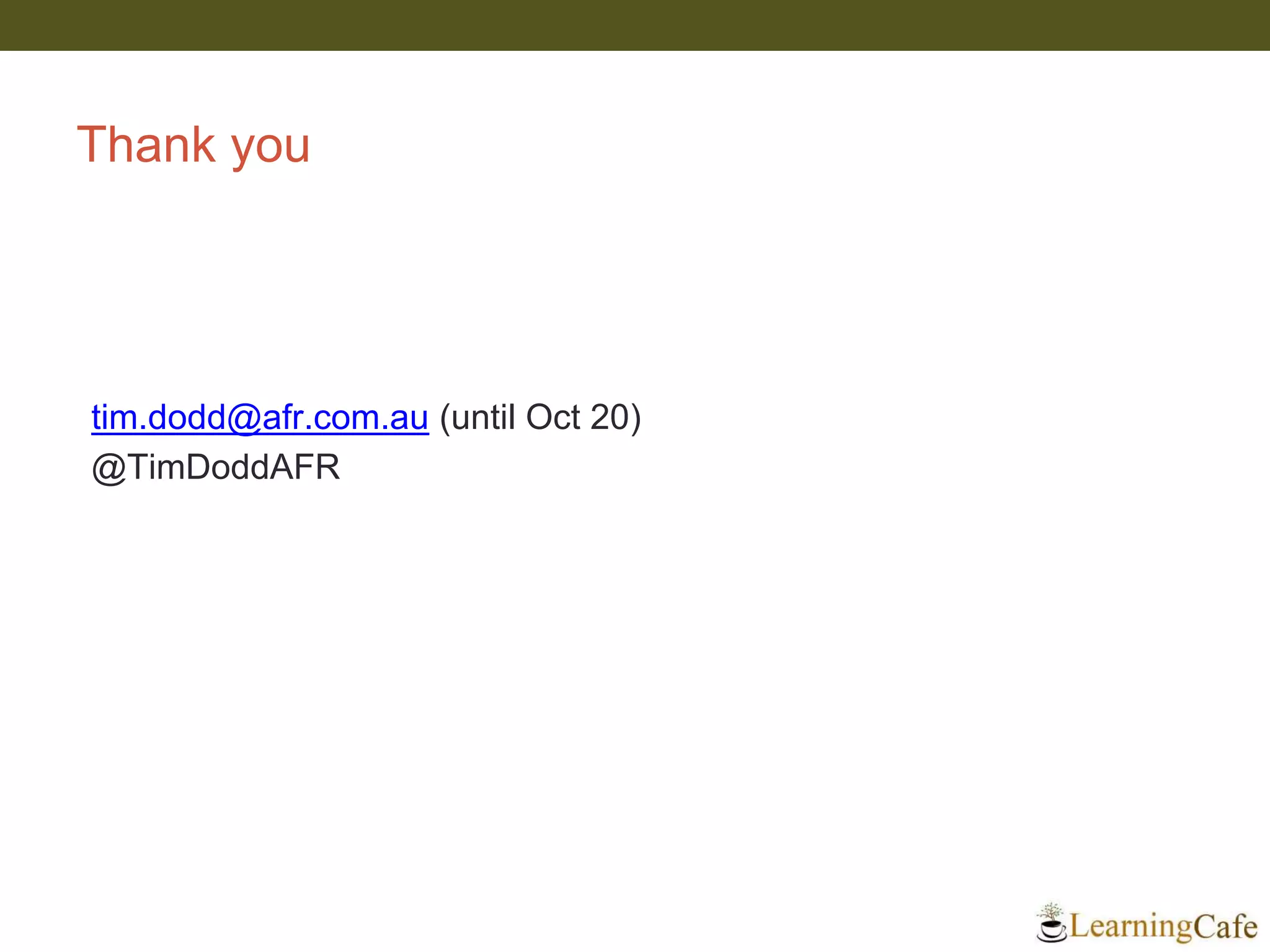 Thank you
tim.dodd@afr.com.au (until Oct 20)
@TimDoddAFR
 