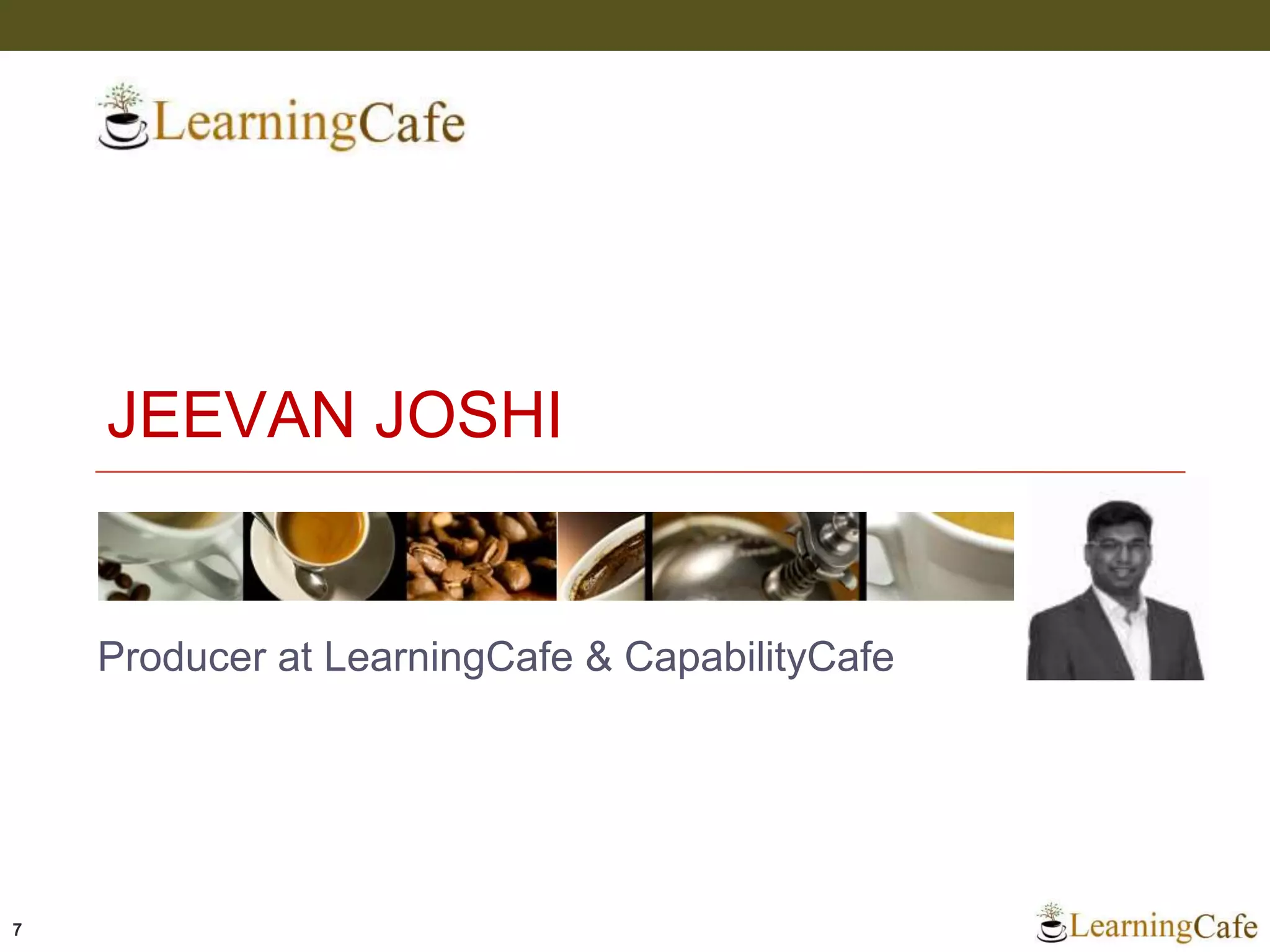 JEEVAN JOSHI
Producer at LearningCafe & CapabilityCafe
7
 