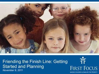 Friending the Finish Line: Getting Started and Planning November 9, 2011 