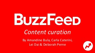 Content curation
By Amandine Bula, Carla Caterini,
Lei Dai & Deborah Perne
 