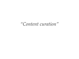 “Content curation”
 