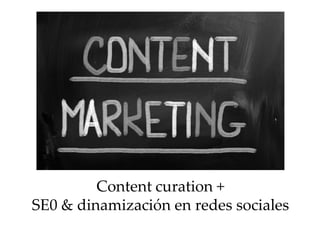 Content curation +
SE0 & dinamización en redes sociales
 