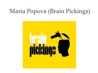 Maria Popova (Brain Pickings)
 