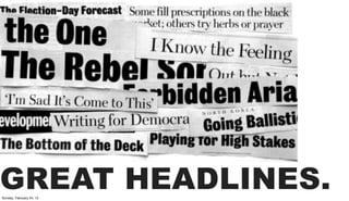 GREAT HEADLINES.
Sunday, February 24, 13
 