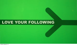 LOVE YOUR FOLLOWING




Sunday, February 24, 13
 