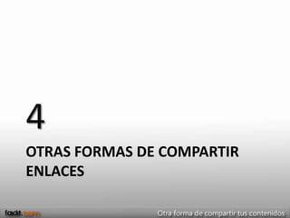 4
OTRAS FORMAS DE COMPARTIR
ENLACES
 