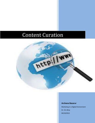 Content Curation




               Archana Basarur
               Marketing in a Digital Environment
               Dr. Eric Brey
               04/10/2012
 