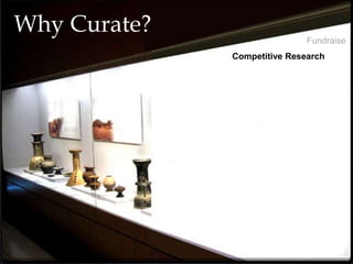 Why Curate?
Fundraise
Competitive Research
 