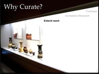 Why Curate?
Fundraise
Competitive Research
Extend reach
 