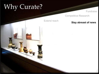 Why Curate?
Fundraise
Competitive Research
Stay abreast of news
Extend reach
 