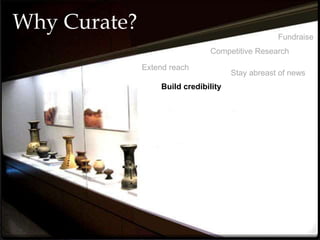 Why Curate?
Fundraise
Competitive Research
Stay abreast of news
Build credibility
Extend reach
 