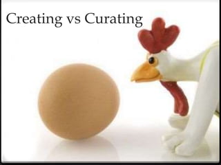 Creating vs Curating
 