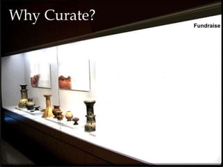 Why Curate?
Fundraise
 