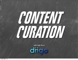 CONTENT
CURATIONwith help from
Friday, May 9, 14
 