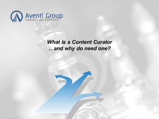 What is a Content Curator
…and why do need one?
 